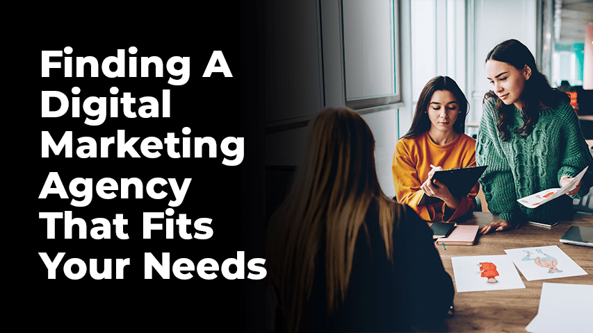 Finding A Digital Agency That Fits Your Needs